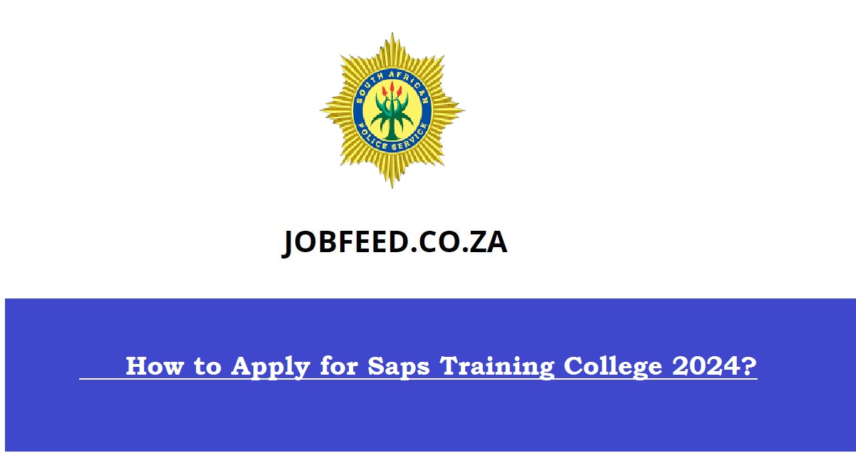 How To Apply For Saps Training College 2024 Jobfeed co za how-to-apply-for-saps-training-college-2024-jobfeed-co-za