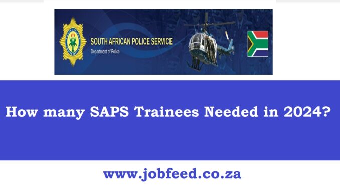 How many SAPS Trainees Needed in 2024