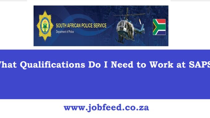 What Qualifications Do I Need to Work at SAPS