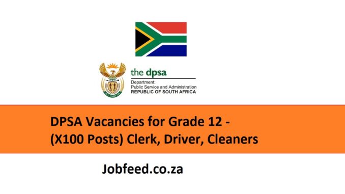 DPSA Vacancies for Grade 12 - (X100 Posts) Clerk, Driver, Cleaners