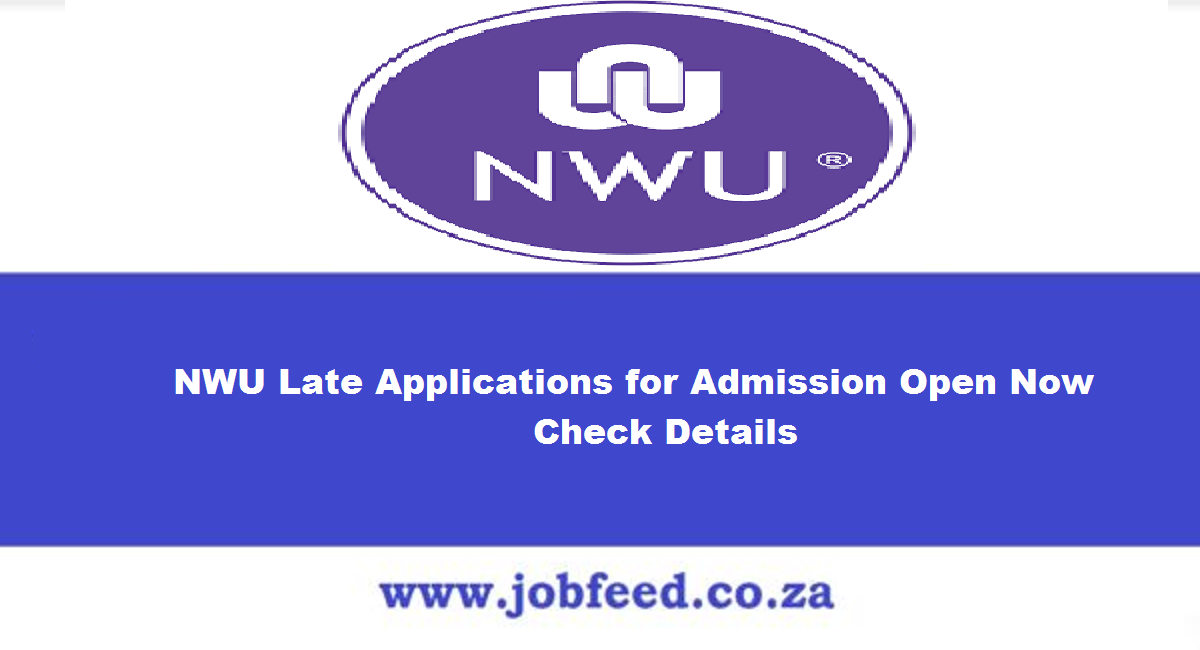 NWU Late Applications for Admission 2025/2025 Open Now Check Details