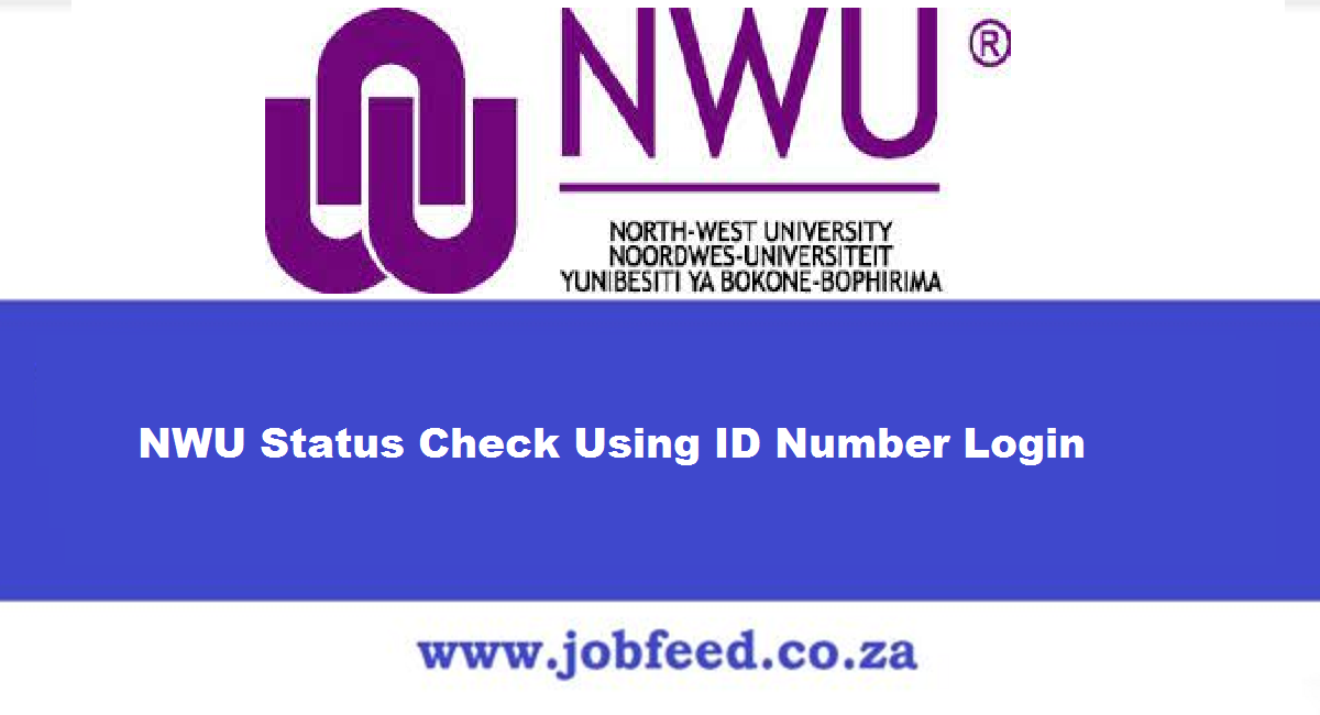 NWU Status Check 2024/2025 Using ID Number Login » Jobfeed.co.za