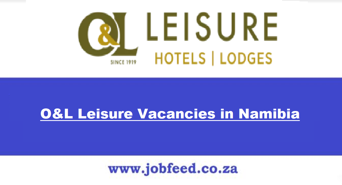 O&L Leisure Vacancies in Namibia 2024 O&L Leisure (Pty) Ltd Jobs in