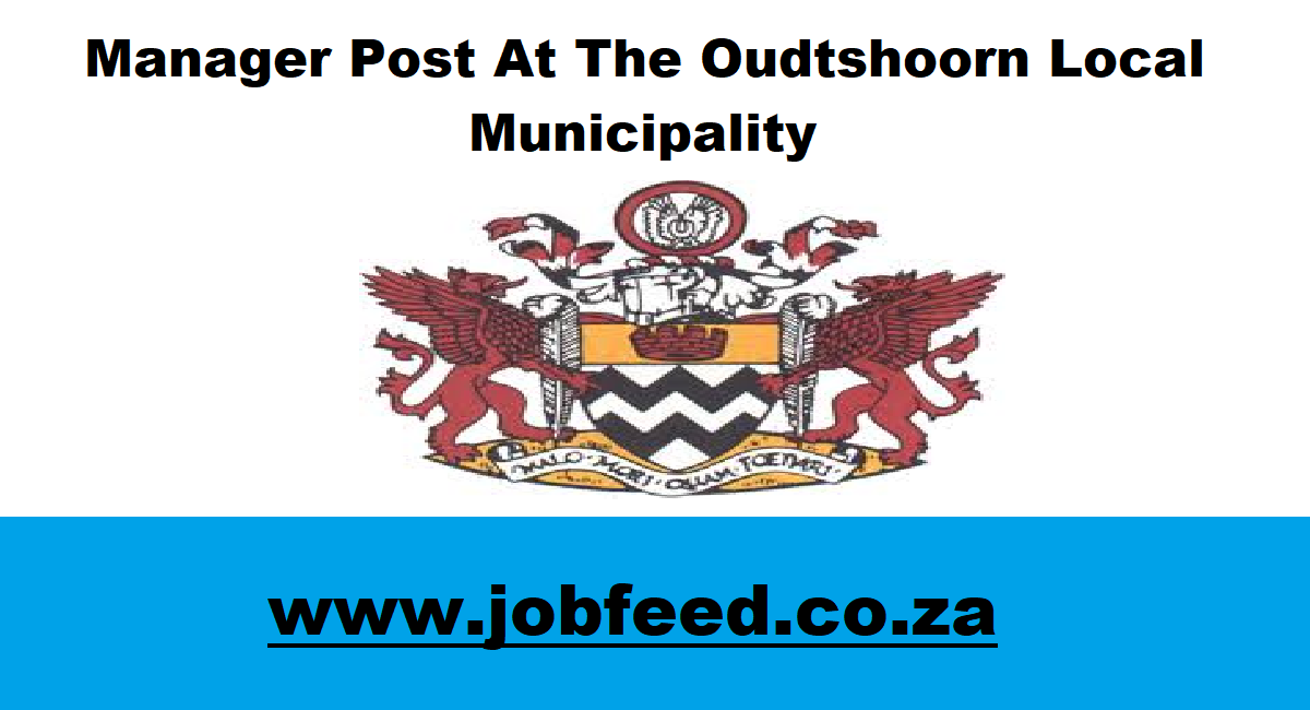 Oudtshoorn Local Municipality Vacancies 2024 X1 Posts www.oudtshoorn